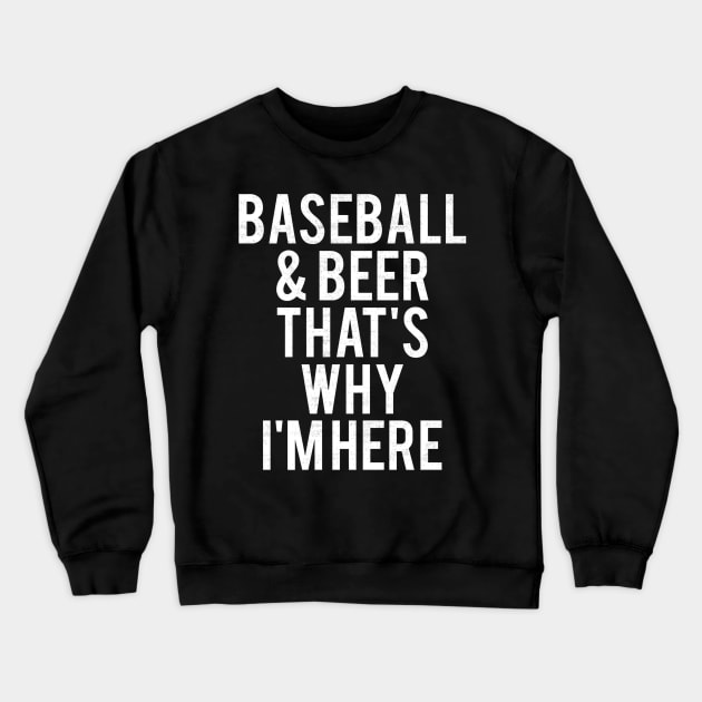 Baseball and beer thats why Im here Crewneck Sweatshirt by Vigo